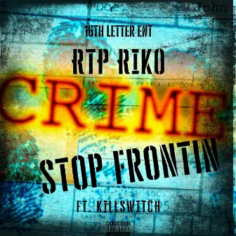 Stop Frontin' by RTP Riko