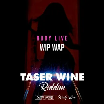 Wip Wap (Taser Wine Riddim) by Rudy Live