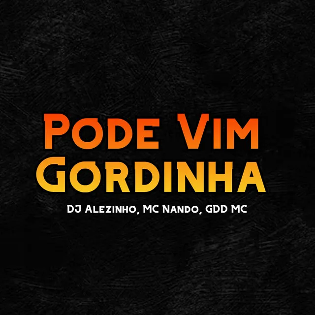 Pode Vim Gordinha