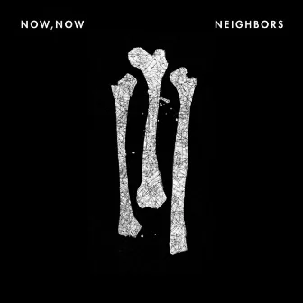 Neighbors by Now, Now