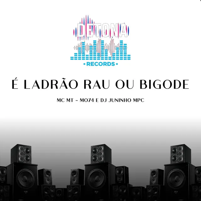 É LADRÃO RAU OU BIGODE - oficial