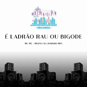 É LADRÃO RAU OU BIGODE (oficial) by Mc Mt