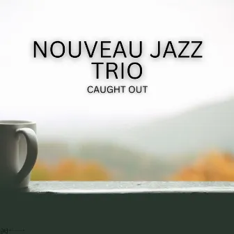 Caught Out by Nouveau Jazz Trio