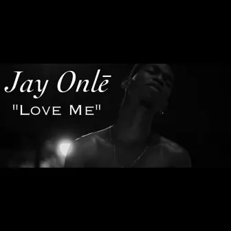 Love Me by Jay Onlē