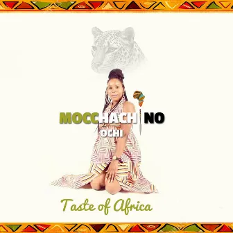 Taste of Africa by Mocchachino Ochi