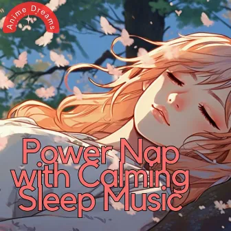 Power Nap with Calming Sleep Music by Anime Dreams