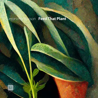 Feed That Plant by Jeronimo Watson