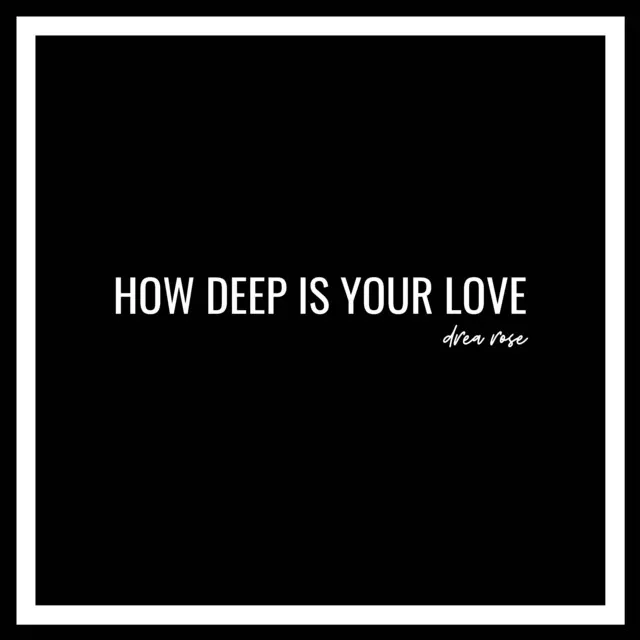 How Deep is Your Love