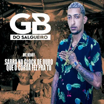 Sarra na Glock de Ouro Que o Coroa Fez pra Tu by Gb Do Salgueiro