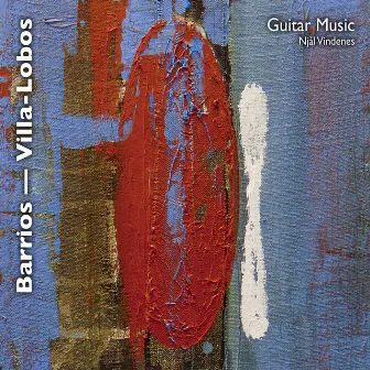 Guitar Music by Barrios and Villa-Lobos by Njål Vindenes