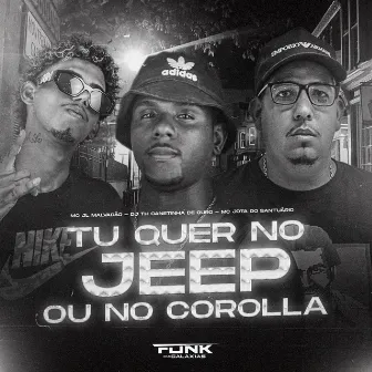 Tu Quer no Jeep ou no Corolla by MC JOTA DO SANTUÁRIO