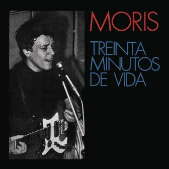 Treinta Minutos de Vida by Moris