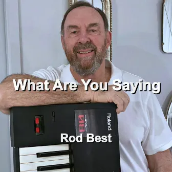 What Are You Saying by Rod Best