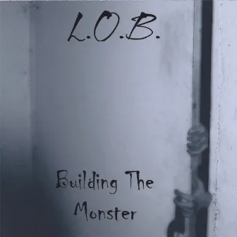 Building The Monster by L.O.B.