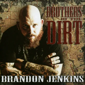 Brothers Of The Dirt by Brandon Jenkins