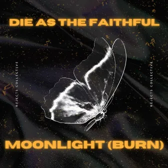 Die as the Faithful / Moonlight (Burn) by Rejects Collective