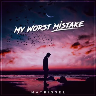 My Worst Mistake by Matrissel