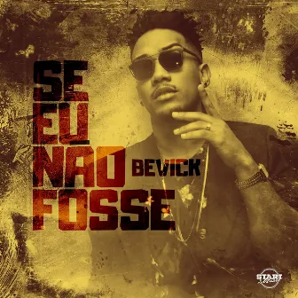 Se Eu Não Fosse by Bevíck