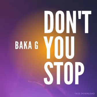 Don't You Stop by Baka G