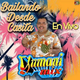 Bailando Desde Casita En Vivo by Yumani Mix