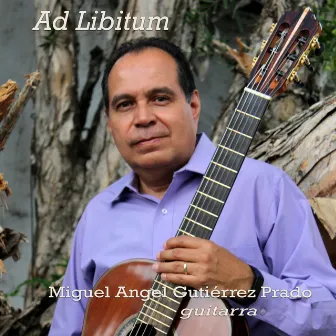 Ad Libitum by Miguel Angel Gutierrez Prado