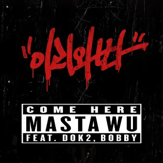 Come Here by MASTA WU