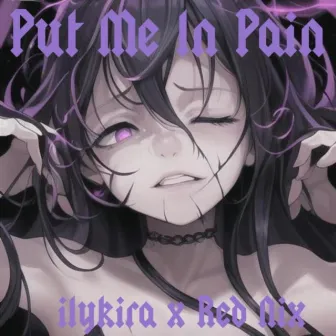 Put me in pain by Red Nix