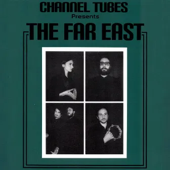 Channel Tubes Presents: The Far East by The Far East