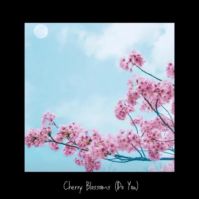 Cherry Blossoms (Do You)