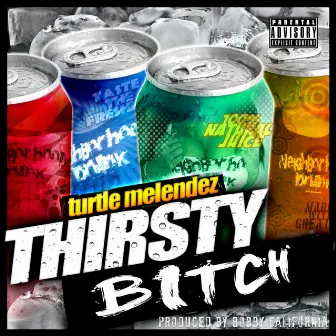 Thirsty Bitch by Bobby California