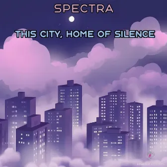 This City, Home of Silence by Spectra