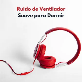 Ruido De Ventilador Suave Para Dormir by Música para dormir de la nueva era