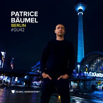 Global Underground #42: Patrice Bäumel - Berlin (DJ Mix) by Patrice Bäumel