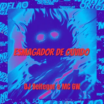 Esmagador de Ouvido by DJ Belfegor