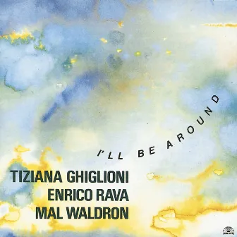 I'll Be Around by Tiziana Ghiglioni