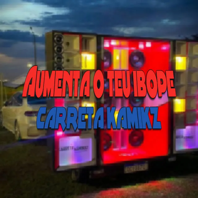 Aumenta o Teu Ibope X Carreta Kamikz