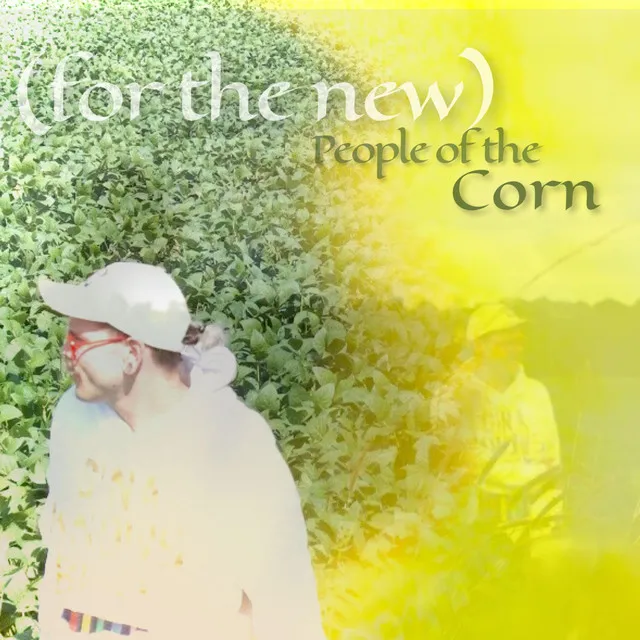 (for the new) People of the Corn