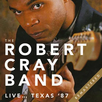 Live... Texas '87 [Live (Remastered)] by The Robert Cray Band