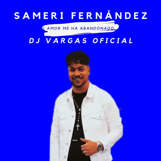 Sameri Fernández - Mi amor me ha abandonado - Dj vargas oficial