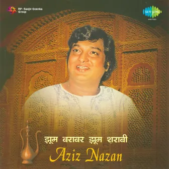 Jhoom Barabar Jhoom Sharabi by Aziz Nazan