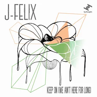 Keep On (We Ain't Here For Long) by J-Felix