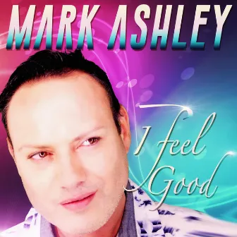 I Feel Good by Mark Ashley