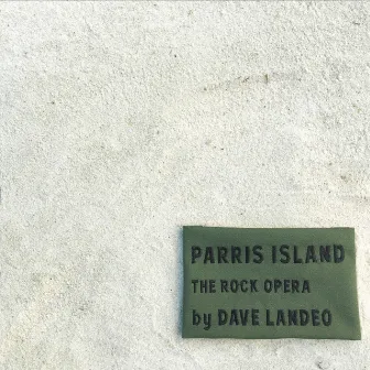 Parris Island (The Rock Opera) by Dave Landeo