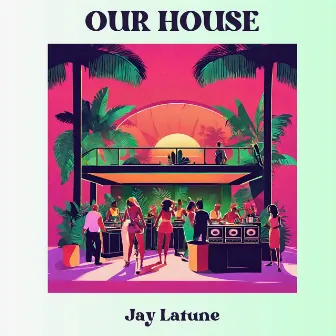 Our House by Jay Latune