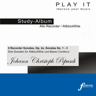 Play it - Study Album - Alto Recorder / Altblockflöte; Johann Christoph Pepusch: 6 Recorder Sonatas, Op. 2a, Sonatas No. 1 - 3 (Harpsischord Accompaniment / Cembalobegleitung) by Johann Christoph Pepusch