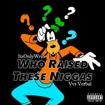 WHO Raised These Nigahs by Itsonlywrite