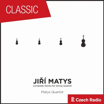 Jiří Matys: Complete Works for String Quartet by Jiří Matys