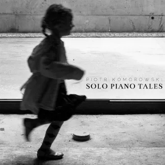 Solo Piano Tales by Piotr Komorowski