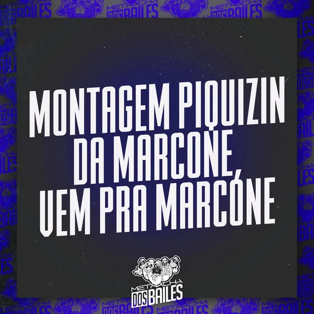 Montagem Piquizin da Marcone, Vem pra Marcone