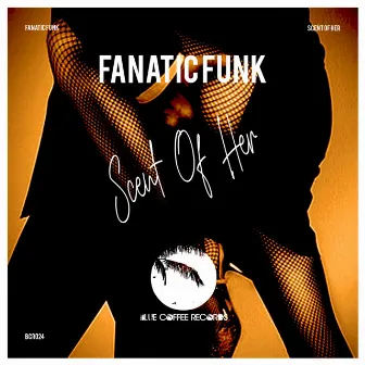 Scent of Her (Extended Mix) by Fanatic Funk